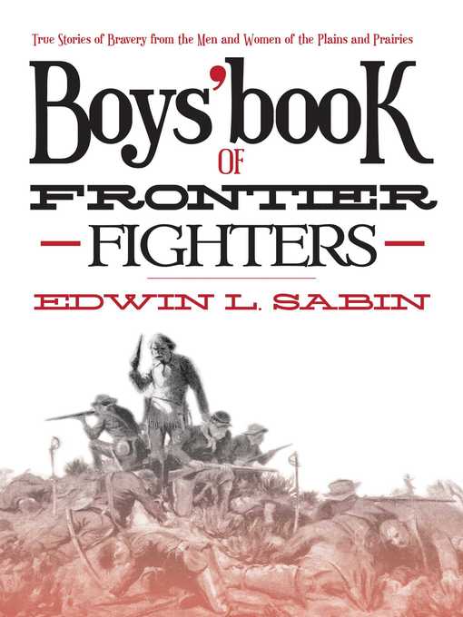 Title details for Boys' Book of Frontier Fighters: True Stories of Bravery from the Men and Women of the Plains and Prairies by Edwin L. Sabin - Wait list